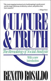 Culture & Truth: The Remaking of Social Analysis - Renato Rosaldo