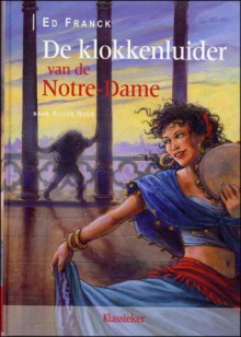 De klokkenluider van de Notre-Dame - Ed Franck, Victor Hugo