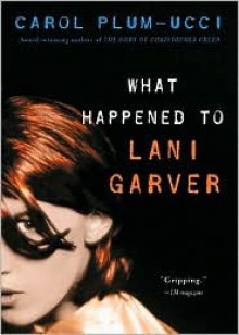 What Happened to Lani Garver? - Carol Plum-Ucci