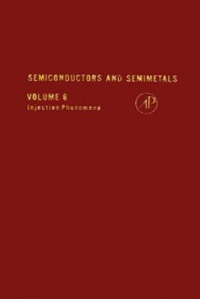 Semiconductors and Semimetals, Volume 6: Injection Phenomena - Robert K. Willardson, Albert C. Beer