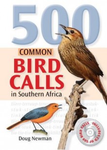 500 Common Bird Calls in Southern Africa - Doug Newman