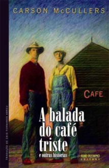 A balada do café triste e outras histórias - Carson McCullers, Caio Fernando Abreu