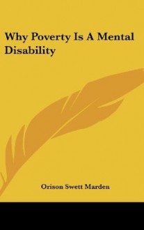 Why Poverty Is A Mental Disability - Orison Swett Marden