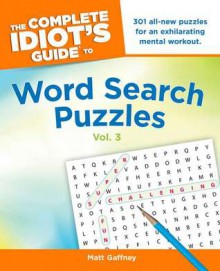 The Complete Idiot's Guide to Word Search Puzzles, Vol. 3 - Matt Gaffney