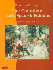 The Complete Early Spanish Editions - Francisco Tárrega