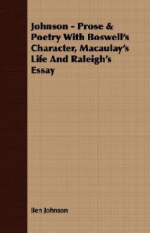 Johnson - Prose & Poetry with Boswell's Character, Macaulay's Life and Raleigh's Essay - Ben Johnson