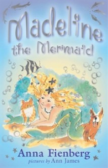 Madeline the Mermaid - Anna Fienberg, Ann James