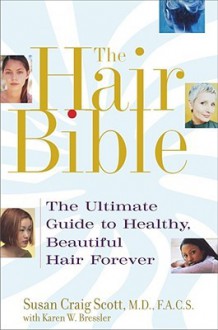 The Hair Bible: The Ultimate Guide to Healthy, Beautiful Hair Forever - Susan Scott, Karen W. Bressler