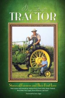 My First Tractor: Stories of Farmers and Their First Love - Jerry Apps