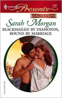 Blackmailed by Diamonds, Bound by Marriage (A Mediterranean Marriage) (Harlequin Presents, #2598) - Sarah Morgan