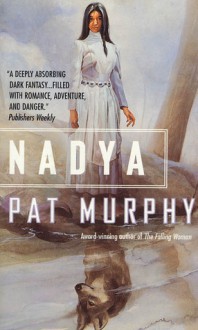 Nadya: The Wolf Chronicles - Pat Murphy