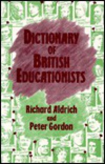 Dictionary Of British Educationists - Richard Aldrich