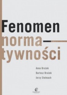 Fenomen normatywności - Jerzy Stelmach, Anna Brożek, Bartosz Brożek