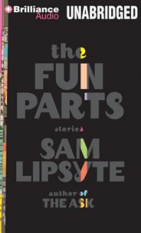 The Fun Parts - Sam Lipsyte