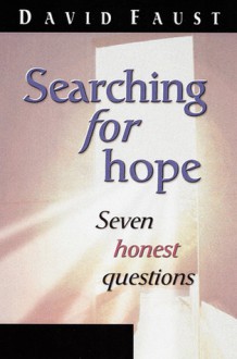 Searching for Hope: Seven Honest Questions - David Faust, Theresa Hayes