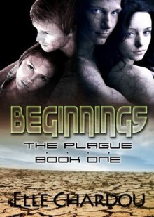 Beginnings: Book I (The Plague) - Elle Chardou