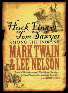 Huck Finn & Tom Sawyer Among the Indians - Lee Nelson