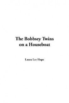 The Bobbsey Twins on a Houseboat (Bobbsey Twins, #6) - Laura Lee Hope