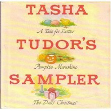 Tasha Tudor's Sampler: A Tale for Easter, Pumpkin Moonshine, and The Dolls' Christmas - Tasha Tudor