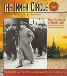 The Inner Circle: An Inside View of Soviet Life Under Stalin - Andrei Konchalovsky, Alexander Lipkov, Jamey Gambrell