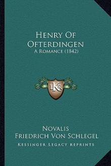 Henry of Ofterdingen: A Romance (1842) - Novalis, Friedrich von Schlegel