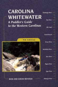 Carolina Whitewater: A Paddler's Guide to the Western Carolinas - Bob Benner, David Benner