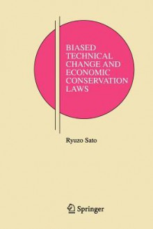 Biased Technical Change and Economic Conservation Laws - Ryuzo Sato