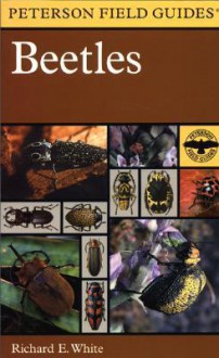 Beetles: A Field Guide to the Beetles of North America - Richard E. White, Roger Tory Peterson