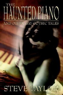 The Haunted Piano: And Other Gay Gothic Tales - Steve Taylor