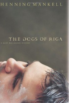 The Dogs of Riga (Wallander #2) - Henning Mankell, Laurie Thompson