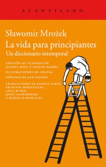 La vida para principiantes - Slawomir Mrożek, Daniel Keel, Daniel Kampa, Joanna Albin, Francesc Miravitlles, Anna Rubió, Jerzy Slawomirski, Bozena Zaboklicka, Chaval, Jan Sidney