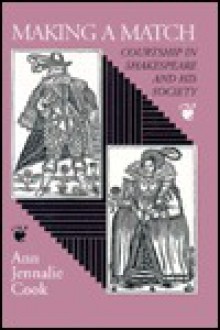 Making a Match: Courtship in Shakespeare and His Society - Ann Jennalie Cook