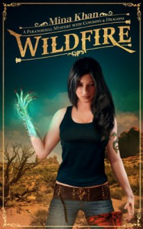 Wildfire: A Paranormal Mystery with Cowboys & Dragons - Mina Khan