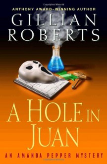 A Hole in Juan: An Mystery (Amanda Pepper Mysteries) - Gillian Roberts