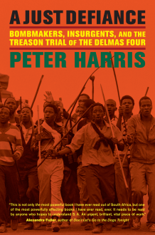 A Just Defiance: Bombmakers, Insurgents, and the Treason Trial of the Delmas Four - Peter Harris