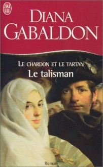 Le Talisman (Le Chardon et le Tartan, #3) - Diana Gabaldon