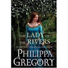 The Lady of the Rivers (The Cousins' War, #3) - Philippa Gregory