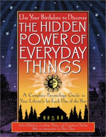 The Hidden Power of Everyday Things: A Complete Personology Guide to Your Lifestyle for Each Day of the Year - Julie Gillentine, Jonathan Sharp