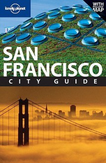 Lonely Planet San Francisco City Guide - Alison Bing, John Vlahides, Lonely Planet