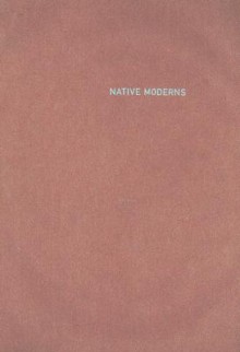 Native Moderns: American Indian Painting, 1940-1960 - Bill Anthes