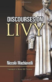 Discourses on Livy (Dover Editions) - Niccolò Machiavelli, Ninian Hill Thomson