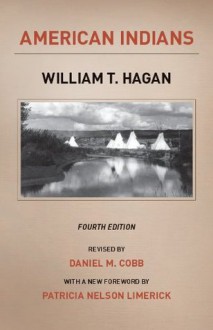 American Indians: Fourth Edition (Chicago History of American Civilization) - William T. Hagan, Daniel M. Cobb, Patricia Nelson Limerick