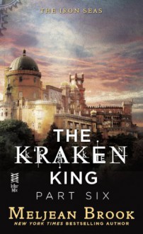 The Kraken King Part VI: The Kraken King and the Crumbling Walls - Meljean Brook