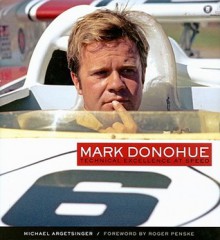 Mark Donohue: Technical Excellence at Speed - Michael Argetsinger