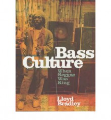 Bass Culture: When Reggae Was King - Lloyd Bradley