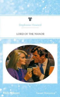 Mills & Boon : Lord Of The Manor - Stephanie Howard