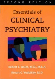 Essentials of Clinical Psychiatry - Robert E. Hales