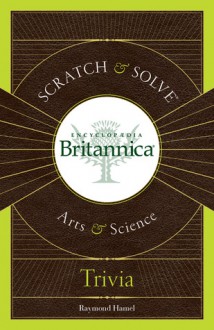 Scratch & Solve Encyclopaedia Britannica Arts & Science Trivia - Raymond Hamel, Encyclopaedia Britannica, Encyclopaedia Britannica, Inc.