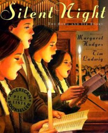 Silent Night: The Song and Its Story - Margaret Hodges, Tim Ladwig