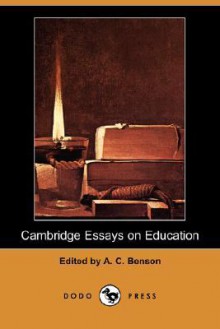 Cambridge Essays on Education - Arthur Christopher Benson, James Bryce